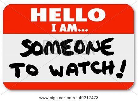 Picture or Photo of A namtag sticker with the words Hello I Am Someone to Watch to single out a special person or job candidate