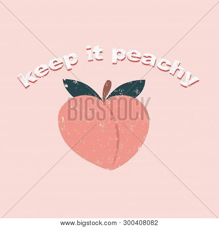 Keep It Peachy Inspirational Card With Peach, Grunge Effect And Lettering. Peachy Retro Print Or Car