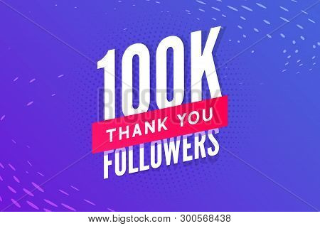 100000 Followers Vector. Greeting Social Card Thank You Followers. Congratulations 100k Follower Des