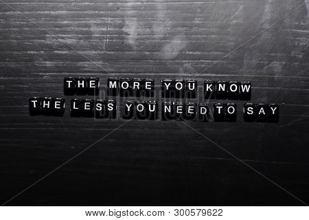 The More You Know, The Less You Need To Say On Wooden Blocks. Education, Motivation And Inspiration 