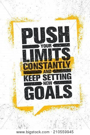 Push Your Limits Constantly And Keep Settings New Goals. Inspiring Creative Motivation Quote Poster Template. Vector Typography Banner Design Concept On Grunge Texture Rough Background