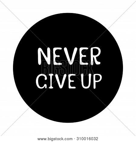 Never Give Up Sticker Monochrome Design Stock Vector Illustration For Web, For Print