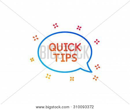 Quick Tips Line Icon. Helpful Tricks Speech Bubble Sign. Gradient Design Elements. Linear Quickstart