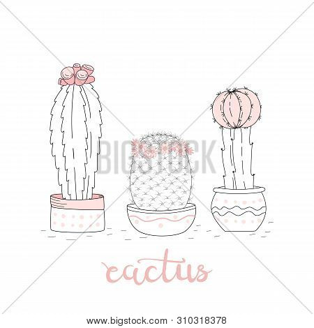 Set Of Cute Hand Drawn Cacti On White Background And Hand Lettering. Vector Icons In Minimalist Sket