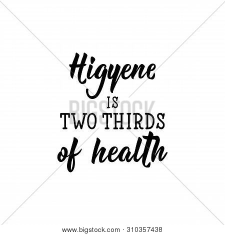Higyene Is Two Thirds Of Health. Lettering. Vector Illustration. Perfect Design For Greeting Cards, 