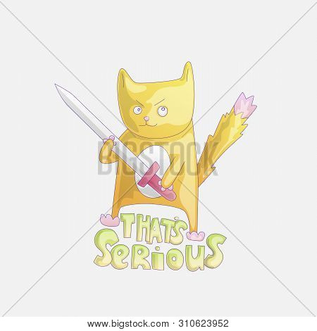 Cute Cartoon Cat With Sword Illustration. Funny Cat With Phrase That Is Serious. Dangerous Funny Cat