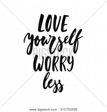 Love Yourself Worry Less - Hand Drawn Positive Inspirational Lettering Phrase Isolated On The White 