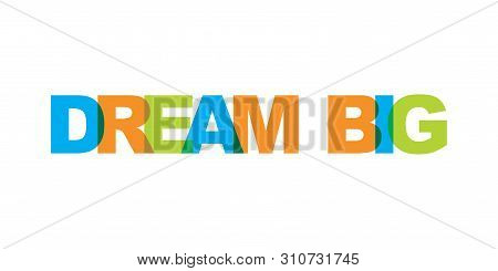 Dream Big Business Card Text. Modern Lettering Poster. Color Word Art Slogan Icon. Phrases Vector Pr