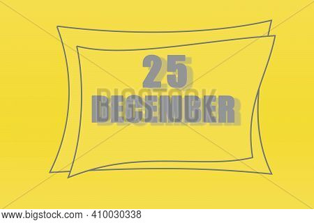 Calendar Date In A Frame On A Refreshing Yellow Background In Absolutely Gray Color. December 25 Is 