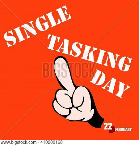 The Holiday Celebrated In February Is Single Tasking Day. Vector Illustration.
