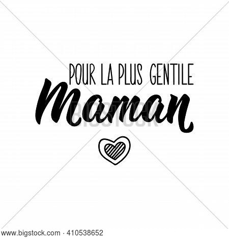 French Lettering. Translation From French - For The Nicest Mom. Element For Flyers, Banner And Poste