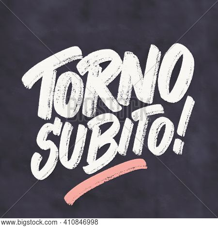 Torno Subito. Chalkboard Sign. I Will Be Right Back, In Italian Language. Vector Illustration.