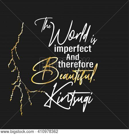The Phrase About Kintsugi, Philosophy Of Kintsugi. Imperfection Of The World And Gold Patches. Kints