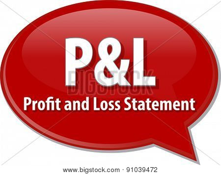 word speech bubble illustration of business acronym term P&L Profit and Loss Statement