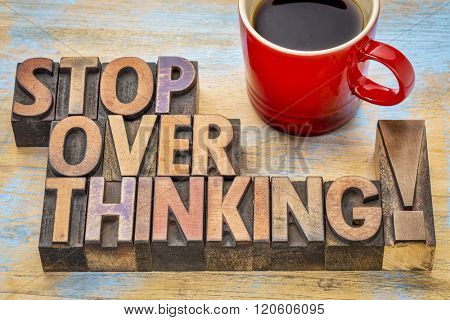stop overthinking advice - word abstract in vintage letterpress wood type printing blocks