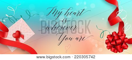 My Heart is Wherever You Are lettering. Saint Valentines Day greeting card with ribbons and bow. Handwritten text, calligraphy. For greeting cards, posters, leaflets and brochures.