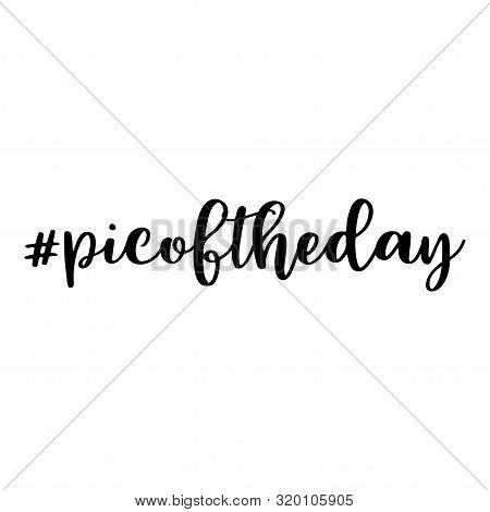 Pic Of The Day. Hashtag, Text Or Phrase. Lettering For Greeting Cards, Prints Or Designs. Illustrati