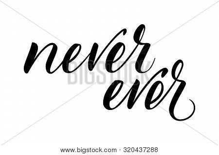 Modern Brush Calligraphy Never Ever Isotated On A White Background. Vector Illustration.