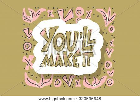 Youll Make It Quote With Decoration Isolated. Poster Template With Handwritten Lettering And Design 