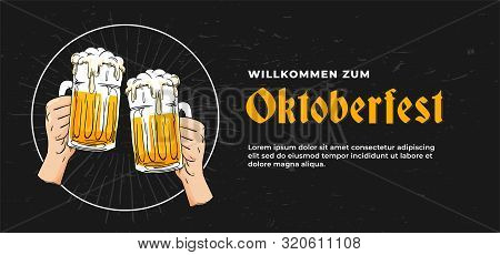Willkommen Zum Oktoberfest Poster Banner Template Design. Two Hand Holding Full Glass Of Bear Toasti