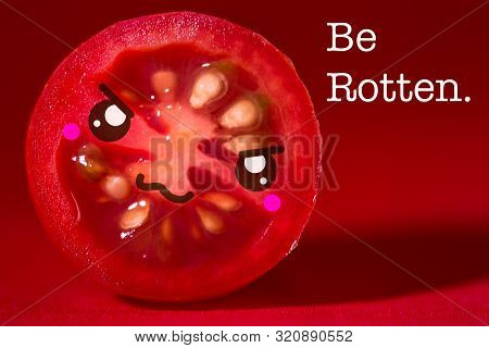 Tomato Cut In Half With Cute Kawaii Face And The Saying 