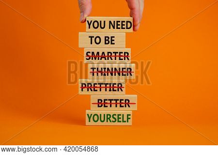 Be Yourself Symbol. Wooden Blocks With Words 'you Need To Be Yourself, Not Smarter, Thinner, Prettie