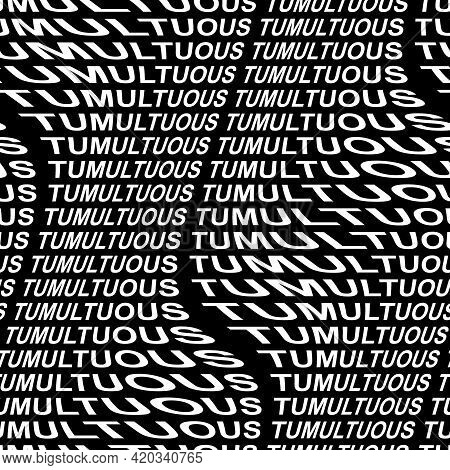 Tumultuous Word Warped, Distorted, Repeated, And Arranged Into Seamless Pattern Background