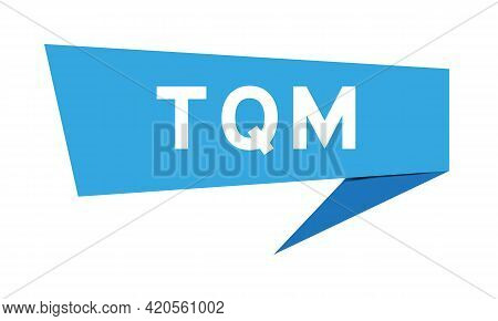 Blue Color Speech Banner With Word Tqm (abbreviation Of Total Quality Management) On White Backgroun