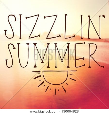 Inspirational Typographic Quote - Sizzlin summer