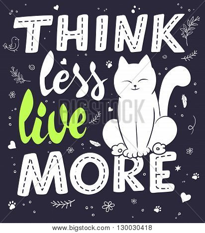 vector hand lettering quote - think less, live more - with cat and decorative elements - heart shapes, swirls and brunches. Design element for poster, postcard, t-shirt, notebook or mug.