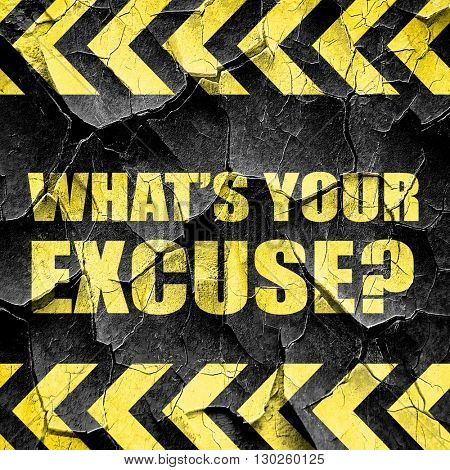 what's your excuse, black and yellow rough hazard stripes