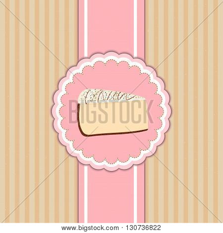 Vector pattern cover the desserts menu for cafe with a slice of delicious cheesecake. A slice of cake in a pink circle on beige  vintage background. Ideas for the design of cakes menu in retro style.