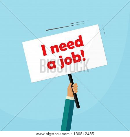 Hand holding need a job placard, unemployed person searching for work sign, banner, cartoon flat design, vector illustration isolated on blue background