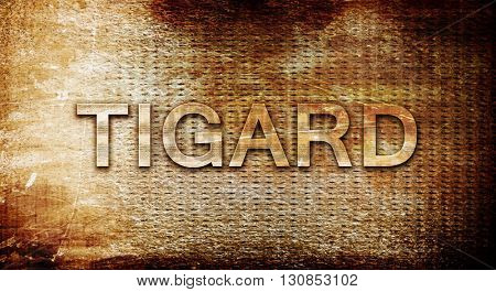 tigard, 3D rendering, text on a metal background