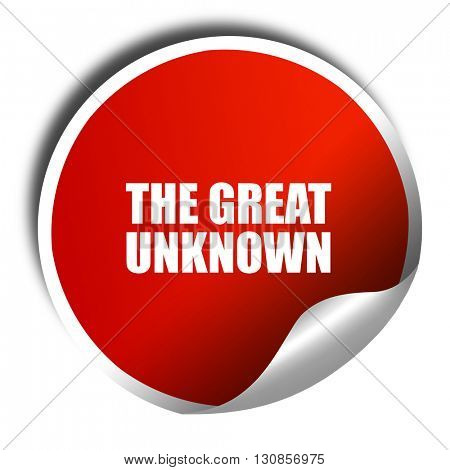 the great unknown, 3D rendering, red sticker with white text