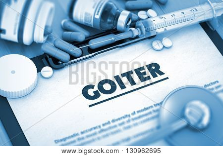 Goiter - Printed Diagnosis with Blurred Text. Goiter Diagnosis, Medical Concept. Composition of Medicaments. 3D Render.