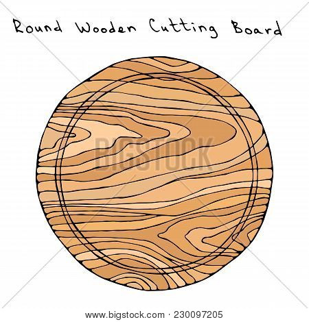 Empty Round Wooden Cutting Board. Kitchen Tools And Equipment. Hand Drawn Vector Illustration. Savoy