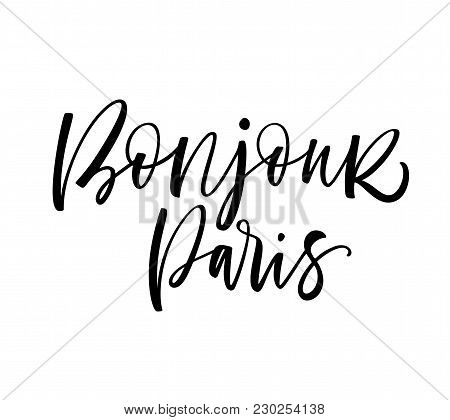 Bonjour Paris Phrase. Hello Paris Phrase In French. Ink Illustration. Modern Brush Calligraphy. Isol