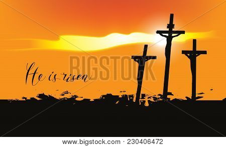 Vector Easter Banner With Handwritten Inscriptions He Is Risen, With Mount Calvary And Crosses At Su