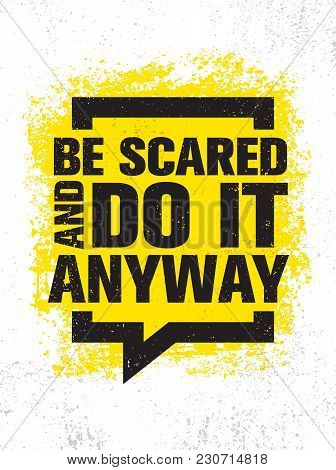 Be Scared And Do It Anyway. Inspiring Creative Motivation Quote Poster Template. Vector Typography B
