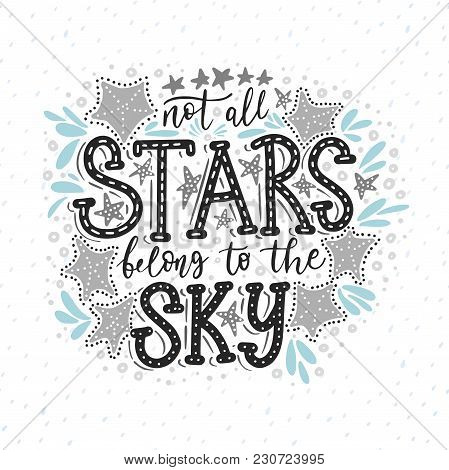 Not All Stars Belong To The Sky. Handdrawn Vector Summer Illustration. Calligraphic Hand Paindes Quo