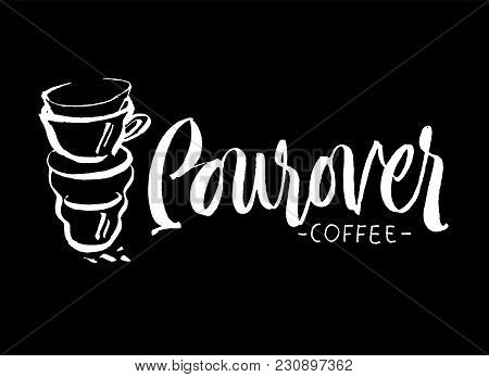 Pourover Coffee Hand Lettering, Custom Drawn Letters. Brush Pen Calligraphy With Vector Coffee Cup I