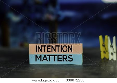 Intention Matters On The Sticky Notes With Bokeh Background