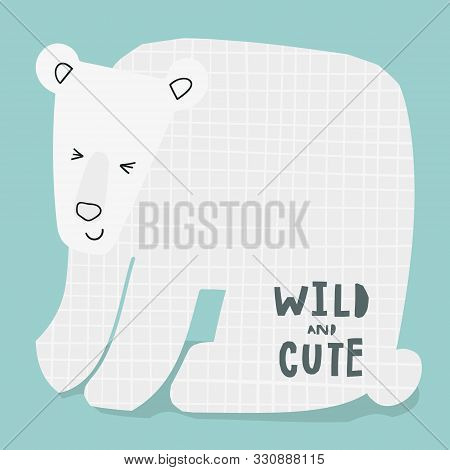 Wild And Cute Ice White Bear Life Style Quotes Lettering. Motivational Typography. Calligraphy Inspi