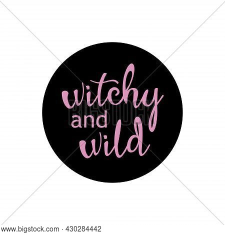 Happy Halloween Circle Print With Witchy And Wild. Perfect As Icons For Holidays