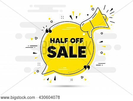 Half Off Sale. Alert Megaphone Chat Bubble Banner. Special Offer Price Sign. Advertising Discounts S