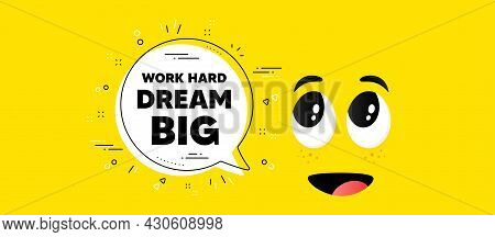 Work Hard Dream Big Motivation Quote. Cartoon Face Chat Bubble Background. Motivational Slogan. Insp