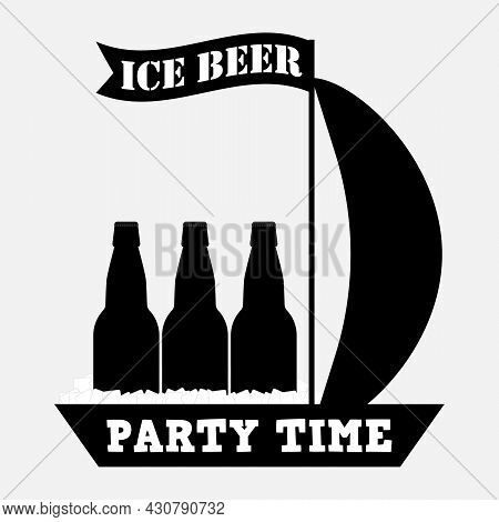 Ice Beer And Party Time Inscription. Bottles Of Beer With Ice Cubes On A Sailing Boat With A Long Fl
