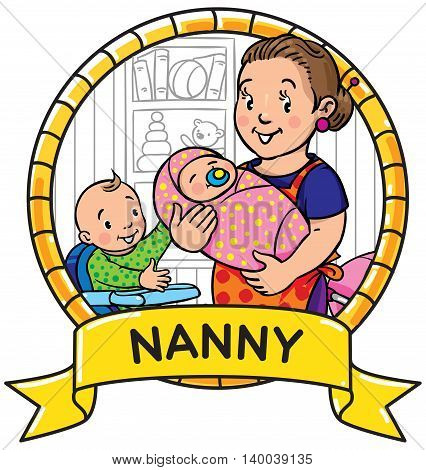 Emblem of funny smiling woman, mother or nanny with a baby and another one on the highchair. Profession ABC series. Children vector illustration