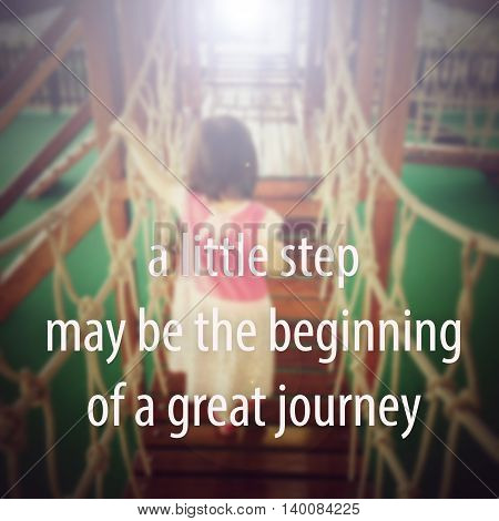 A little step may be the beginning of a great journey. Inspirational quote, positive saying.